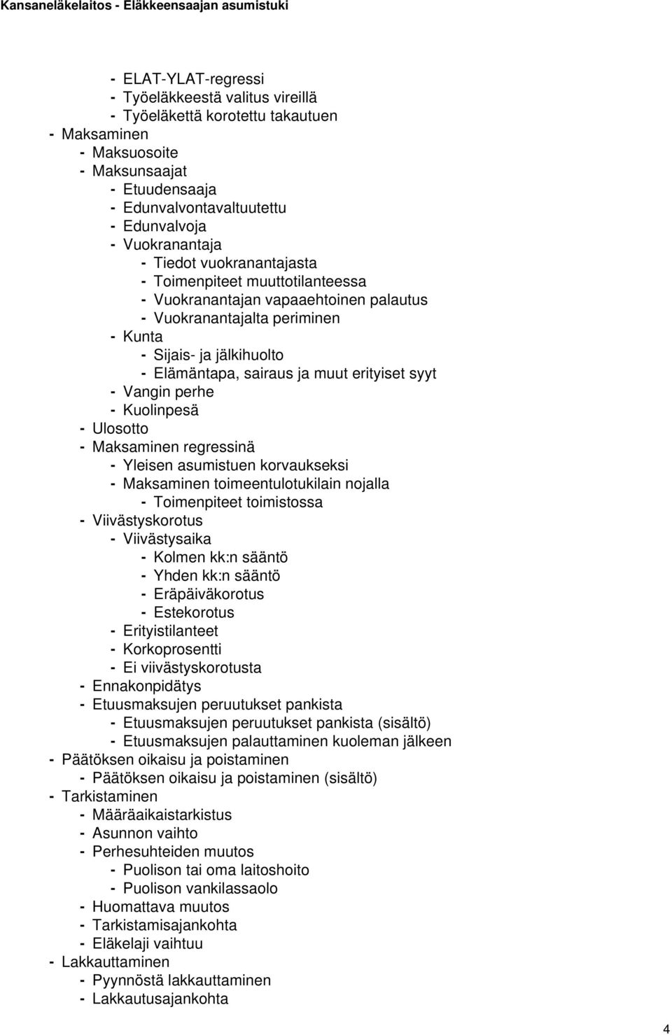 muut erityiset syyt - Vangin perhe - Kuolinpesä - Ulosotto - Maksaminen regressinä - Yleisen asumistuen korvaukseksi - Maksaminen toimeentulotukilain nojalla - Toimenpiteet toimistossa -