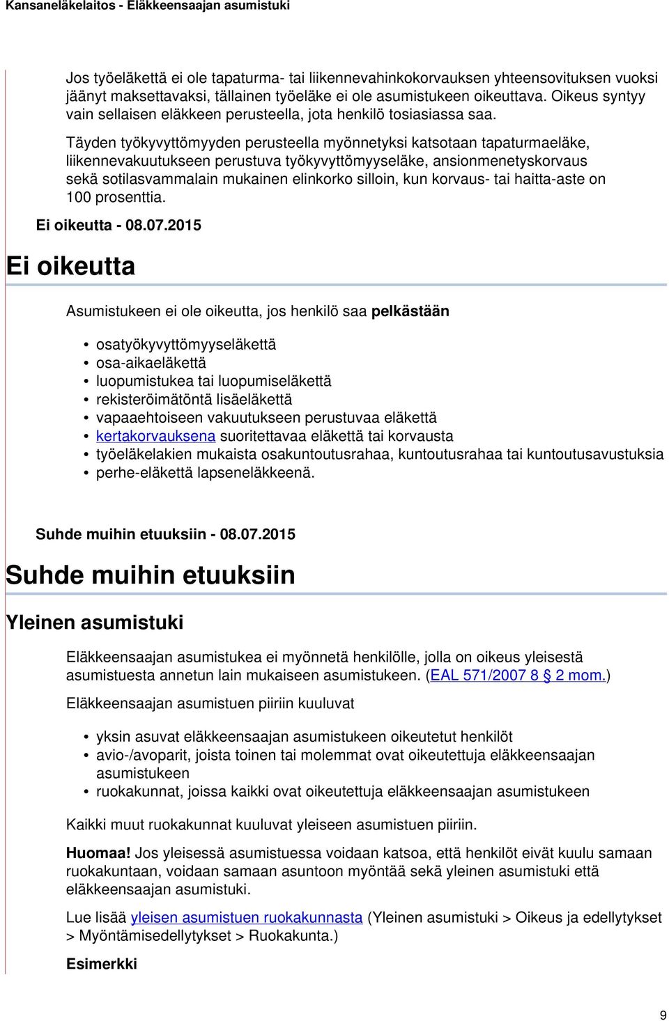 Täyden työkyvyttömyyden perusteella myönnetyksi katsotaan tapaturmaeläke, liikennevakuutukseen perustuva työkyvyttömyyseläke, ansionmenetyskorvaus sekä sotilasvammalain mukainen elinkorko silloin,