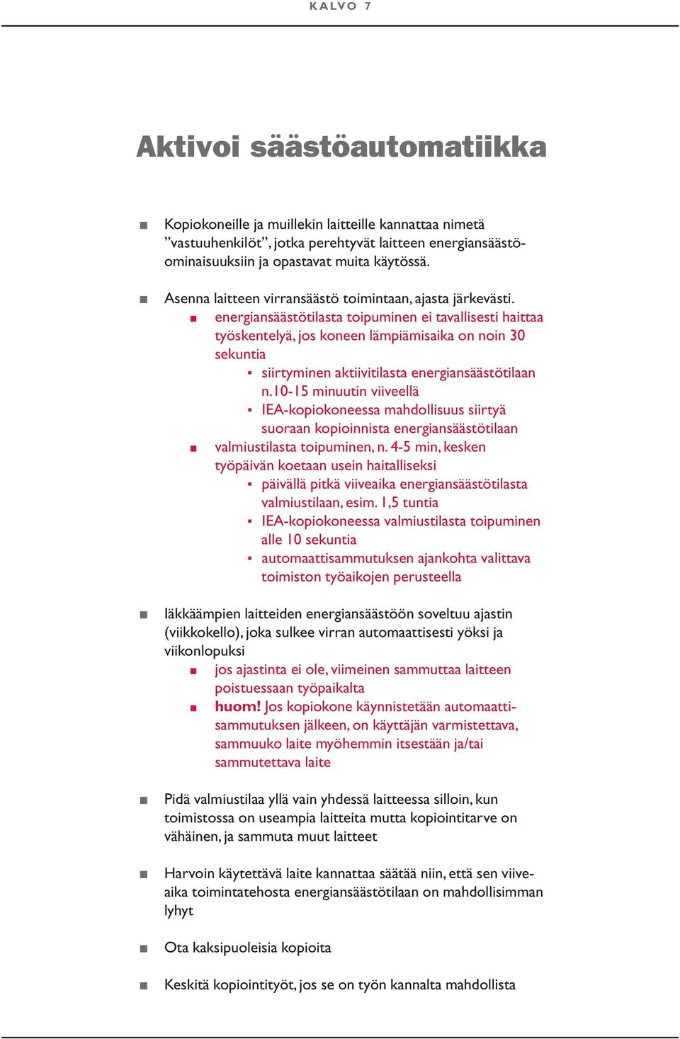 energiansäästötilasta toipuminen ei tavallisesti haittaa työskentelyä, jos koneen lämpiämisaika on noin 30 se kun tia siirtyminen aktiivitilasta energiansäästötilaan n.