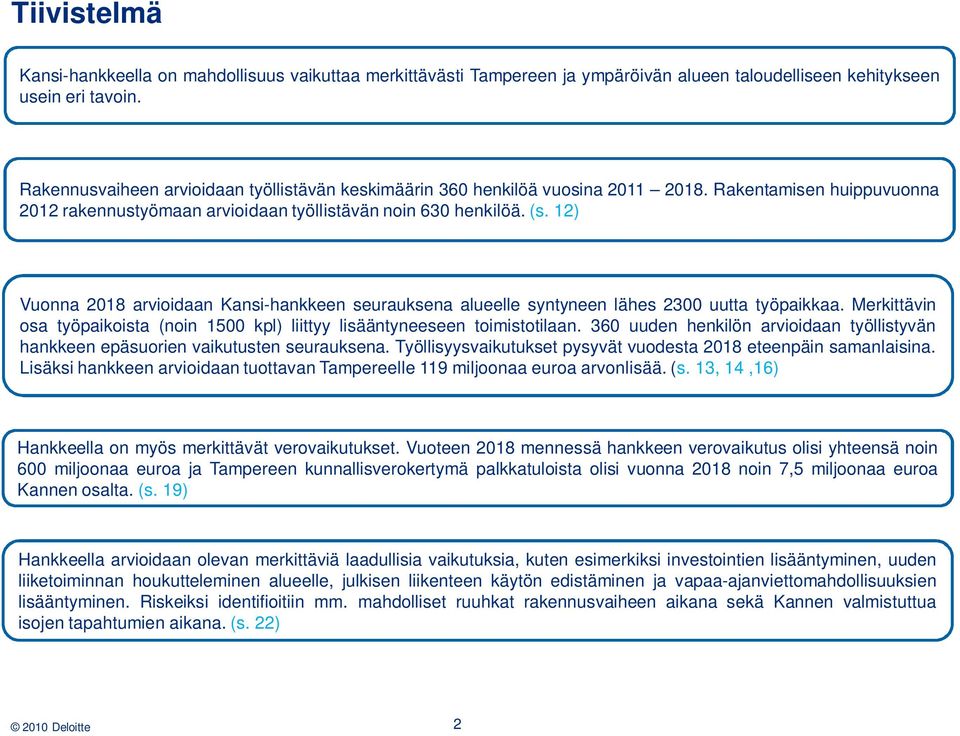 12) Vuonna 2018 arvioidaan Kansi-hankkeen seurauksena alueelle syntyneen lähes 2300 uutta työpaikkaa. Merkittävin osa työpaikoista (noin 1500 kpl) liittyy lisääntyneeseen toimistotilaan.