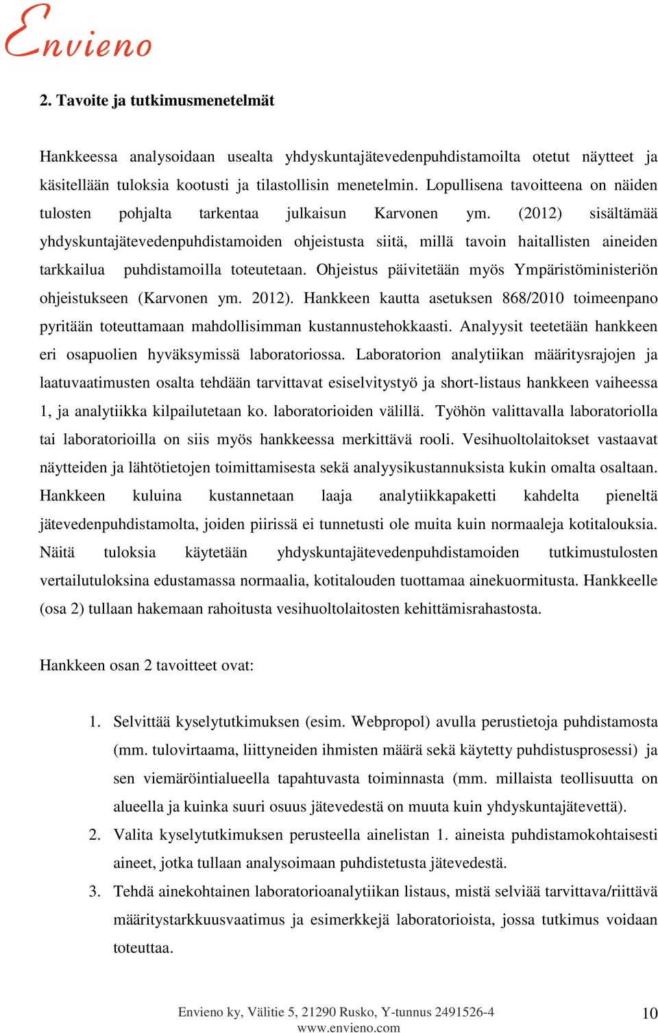 (2012) sisältämää yhdyskuntajätevedenpuhdistamoiden ohjeistusta siitä, millä tavoin haitallisten aineiden tarkkailua puhdistamoilla toteutetaan.