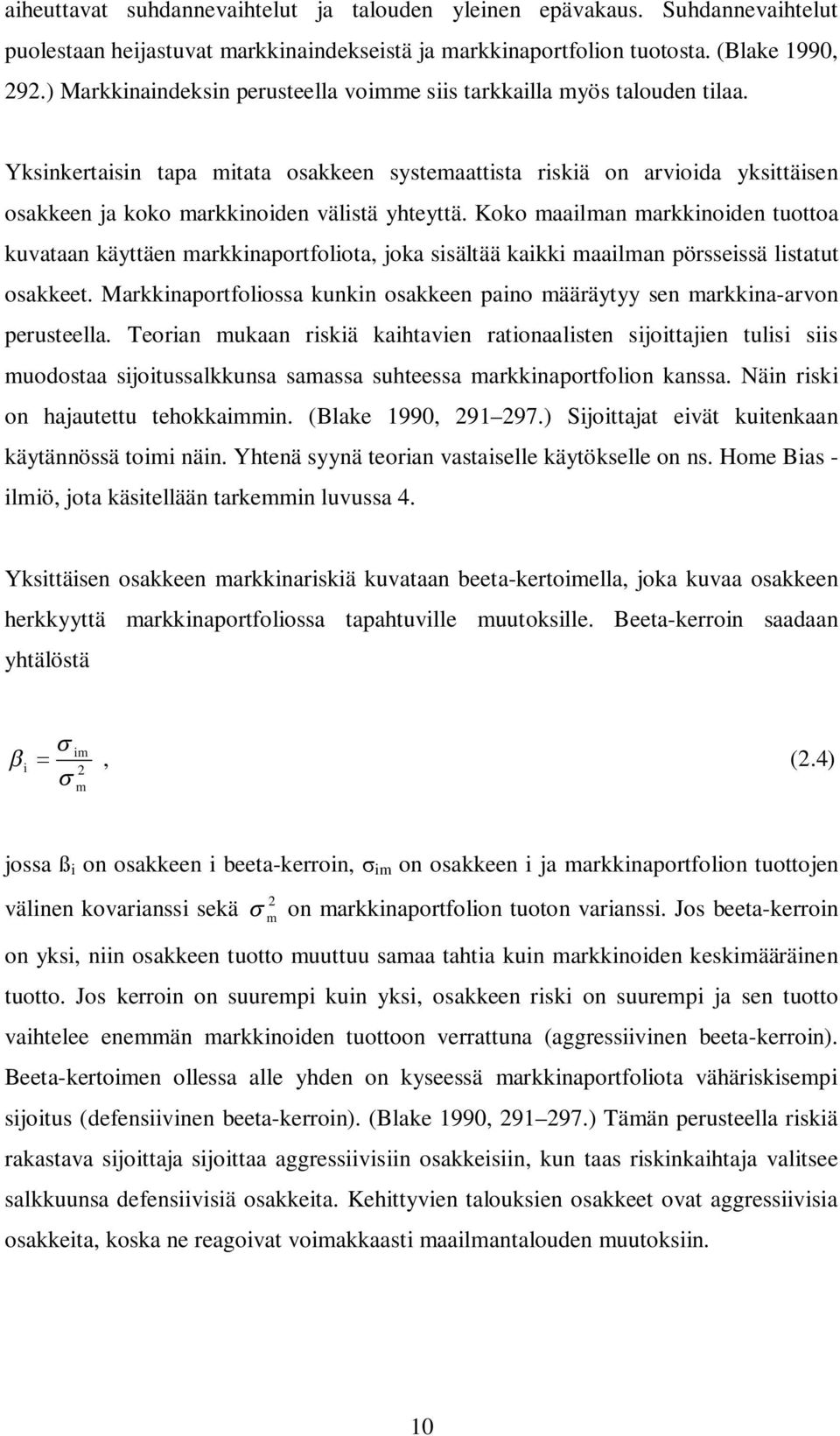 Yksinkertaisin tapa mitata osakkeen systemaattista riskiä on arvioida yksittäisen osakkeen ja koko markkinoiden välistä yhteyttä.