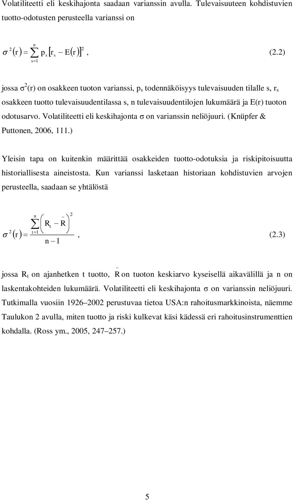 Volatiliteetti eli keskihajonta on varianssin neliöjuuri. (Knüpfer & Puttonen, 2006, 111.