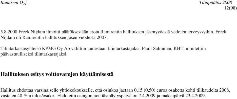 Pauli Salminen, KHT, nimitettiin päävastuulliseksi tilintarkastajaksi.