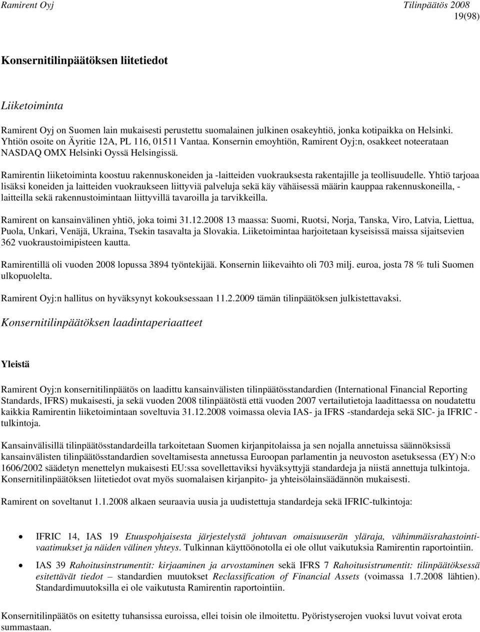 Ramirentin liiketoiminta koostuu rakennuskoneiden ja -laitteiden vuokrauksesta rakentajille ja teollisuudelle.