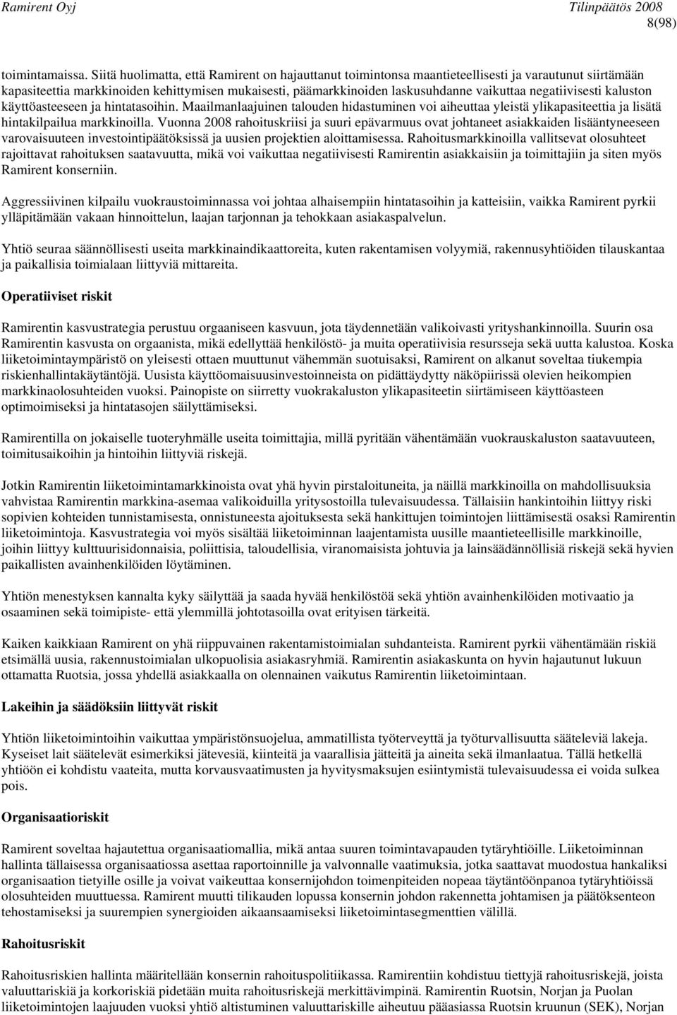 negatiivisesti kaluston käyttöasteeseen ja hintatasoihin. Maailmanlaajuinen talouden hidastuminen voi aiheuttaa yleistä ylikapasiteettia ja lisätä hintakilpailua markkinoilla.