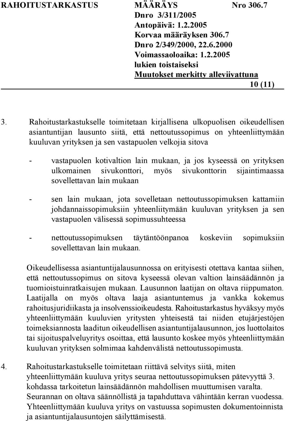 sitova - vastapuolen kotivaltion lain mukaan, ja jos kyseessä on yrityksen ulkomainen sivukonttori, myös sivukonttorin sijaintimaassa sovellettavan lain mukaan - sen lain mukaan, jota sovelletaan