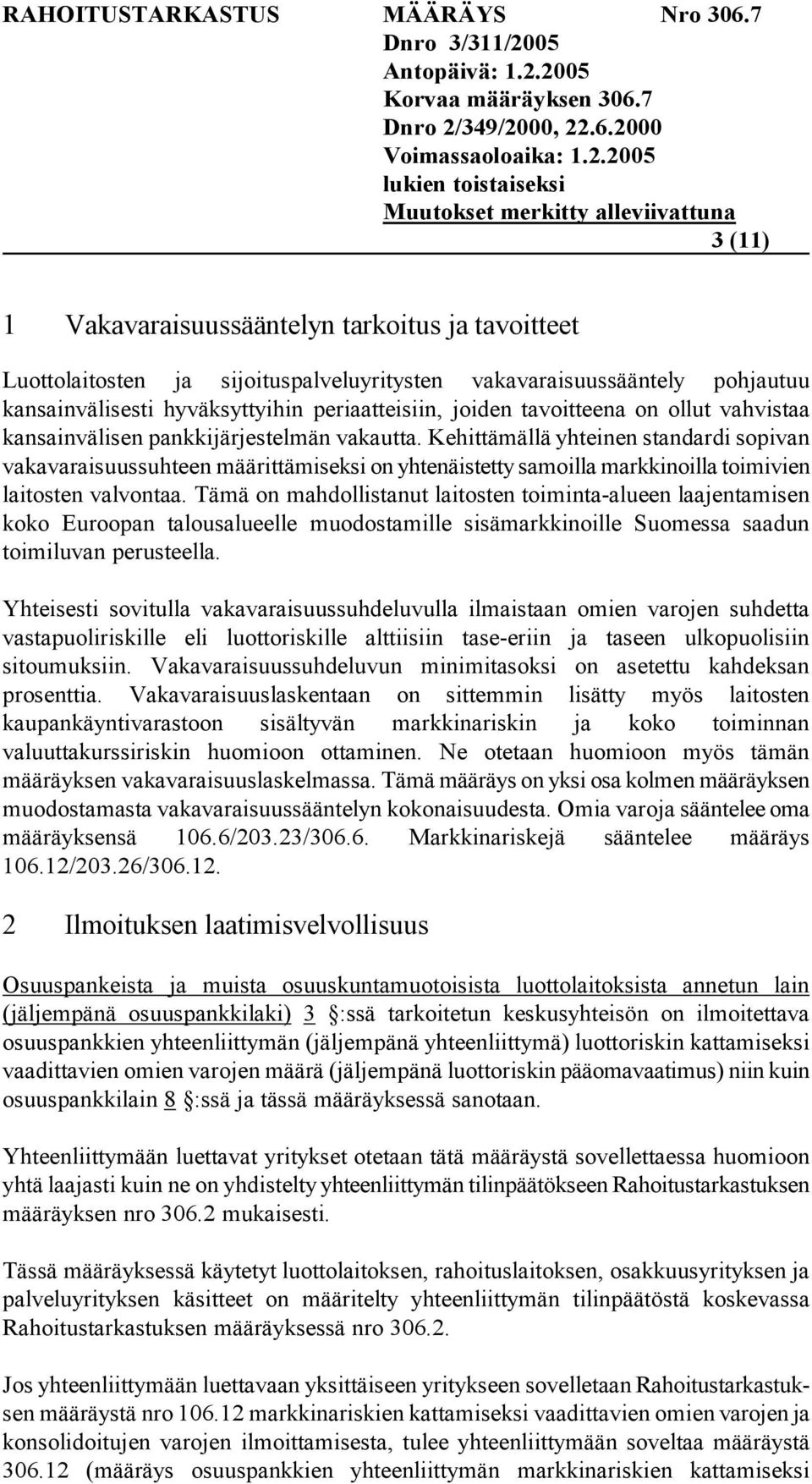 Kehittämällä yhteinen standardi sopivan vakavaraisuussuhteen määrittämiseksi on yhtenäistetty samoilla markkinoilla toimivien laitosten valvontaa.