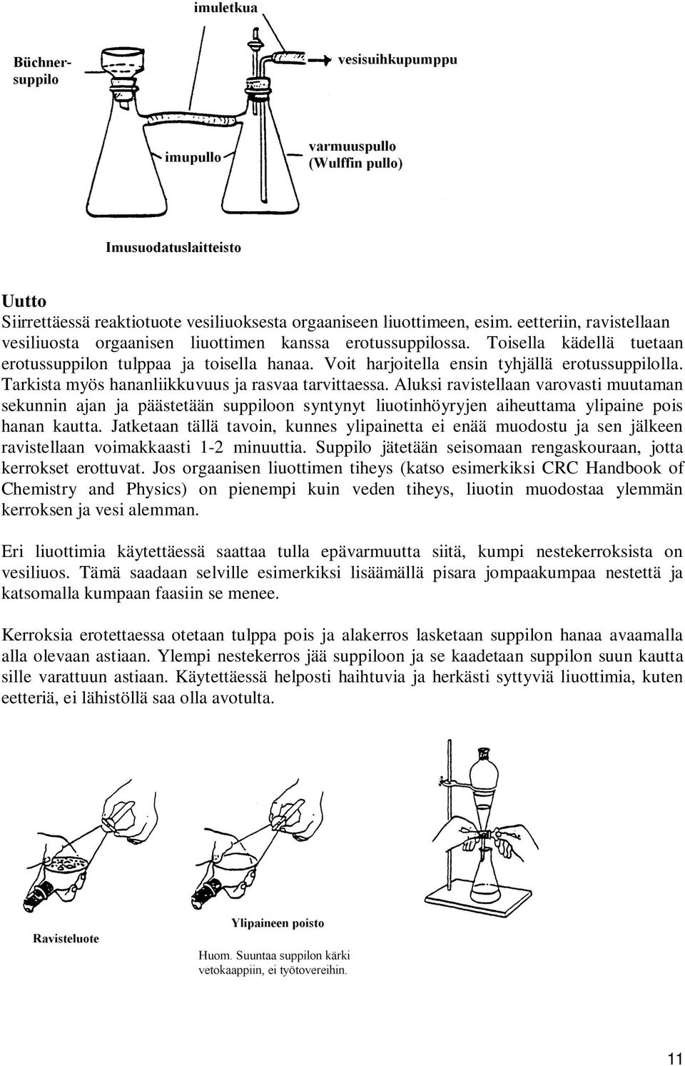 Aluksi ravistellaan varovasti muutaman sekunnin ajan ja päästetään suppiloon syntynyt liuotinhöyryjen aiheuttama ylipaine pois hanan kautta.