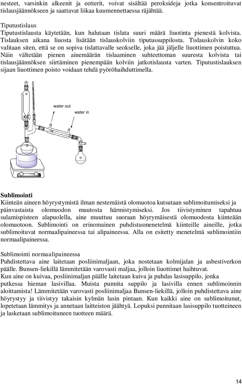 Tislauskolvin koko valitaan siten, että se on sopiva tislattavalle seokselle, joka jää jäljelle liuottimen poistuttua.