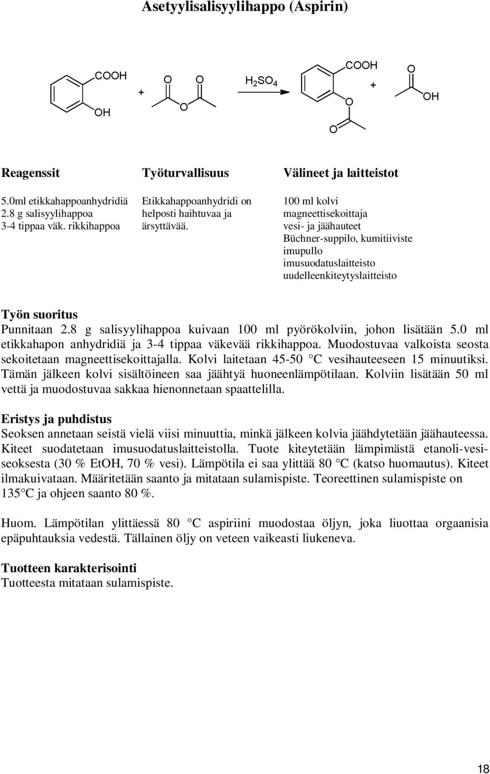 vesi- ja jäähauteet Büchner-suppilo, kumitiiviste imupullo imusuodatuslaitteisto uudelleenkiteytyslaitteisto Työn suoritus Punnitaan 2.