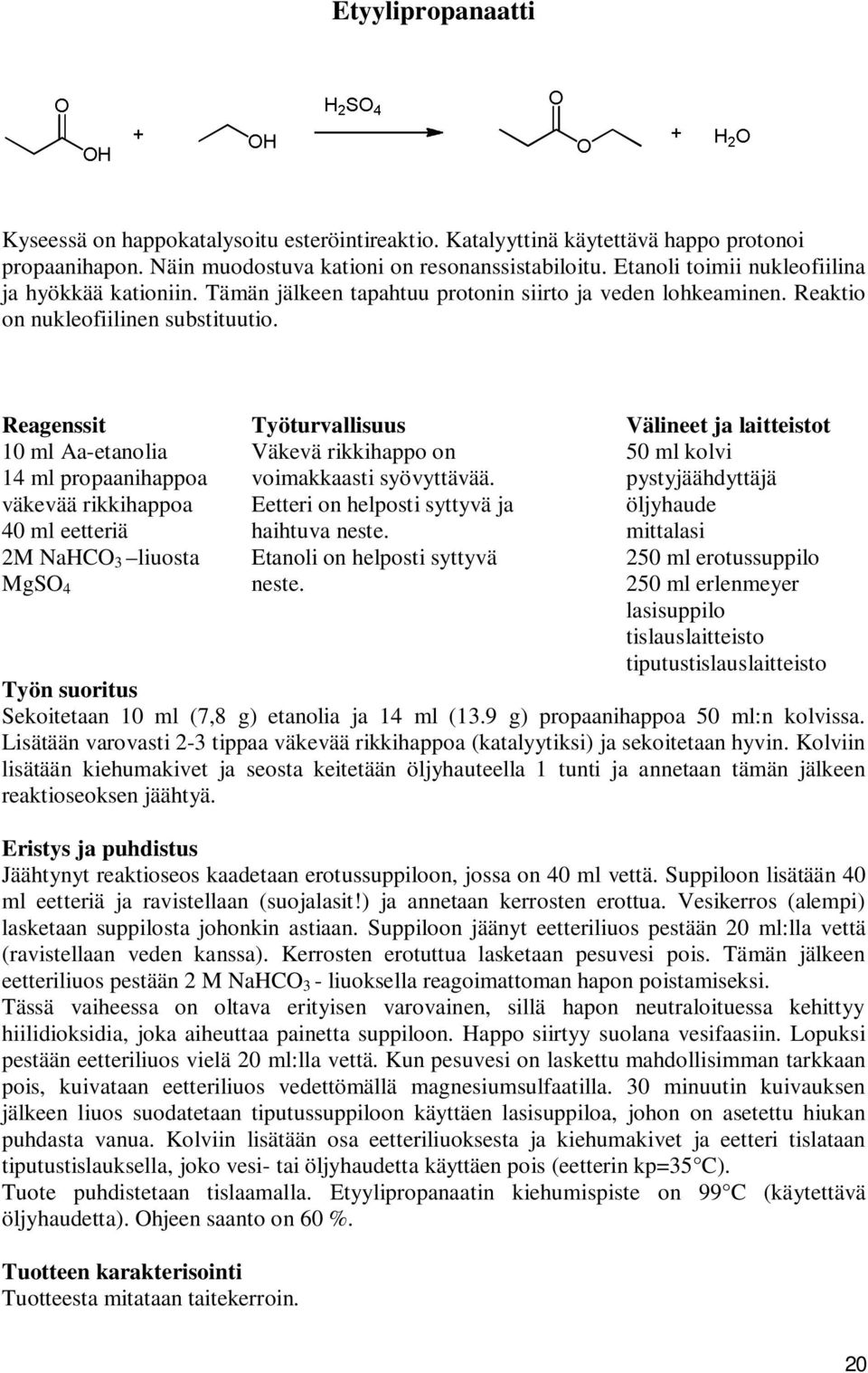 Reagenssit Työturvallisuus Välineet ja laitteistot 10 ml Aa-etanolia Väkevä rikkihappo on 50 ml kolvi 14 ml propaanihappoa voimakkaasti syövyttävää.