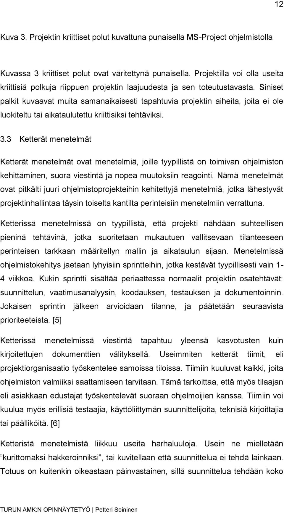 Siniset palkit kuvaavat muita samanaikaisesti tapahtuvia projektin aiheita, joita ei ole luokiteltu tai aikataulutettu kriittisiksi tehtäviksi. 3.