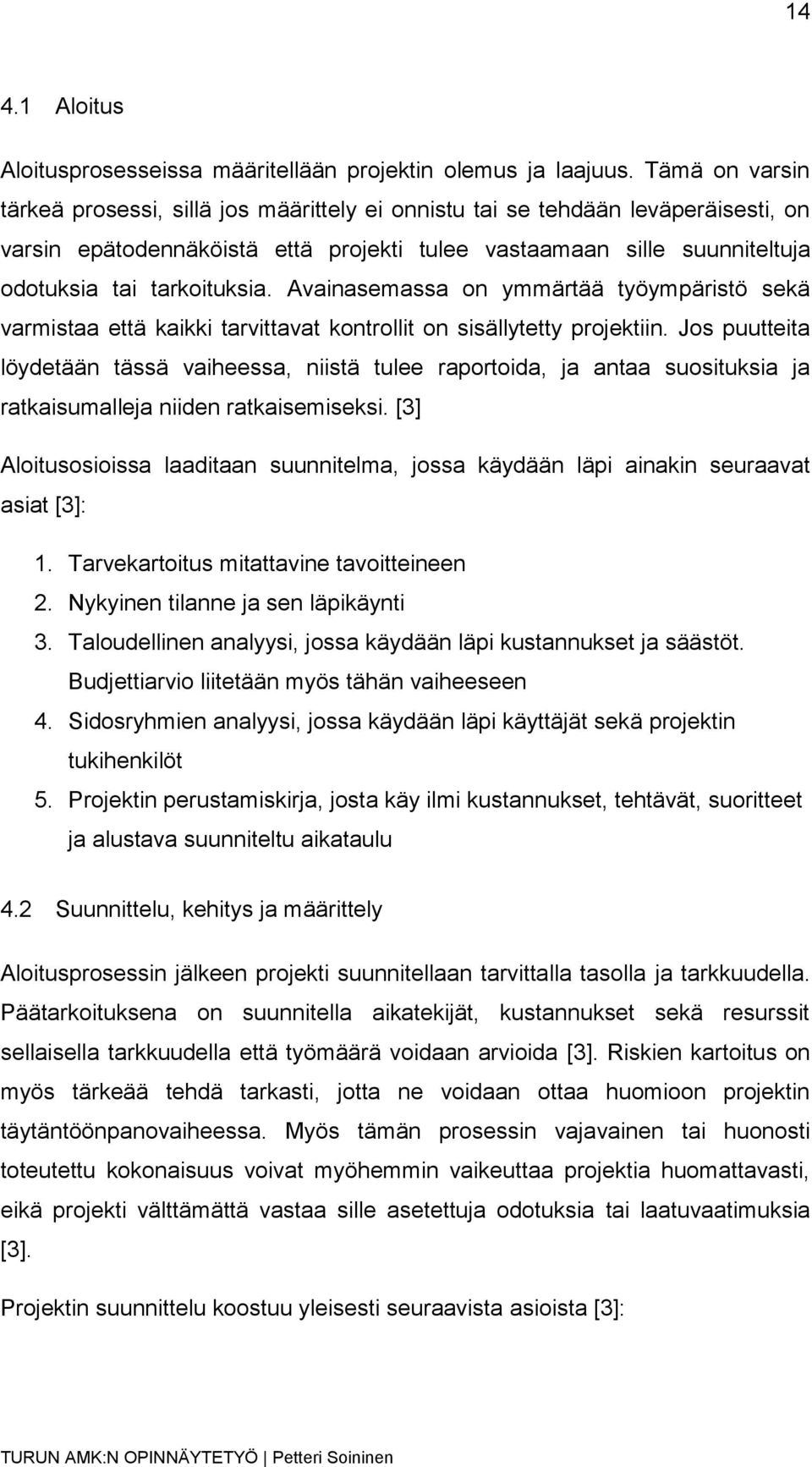 Avainasemassa on ymmärtää työympäristö sekä varmistaa että kaikki tarvittavat kontrollit on sisällytetty projektiin.