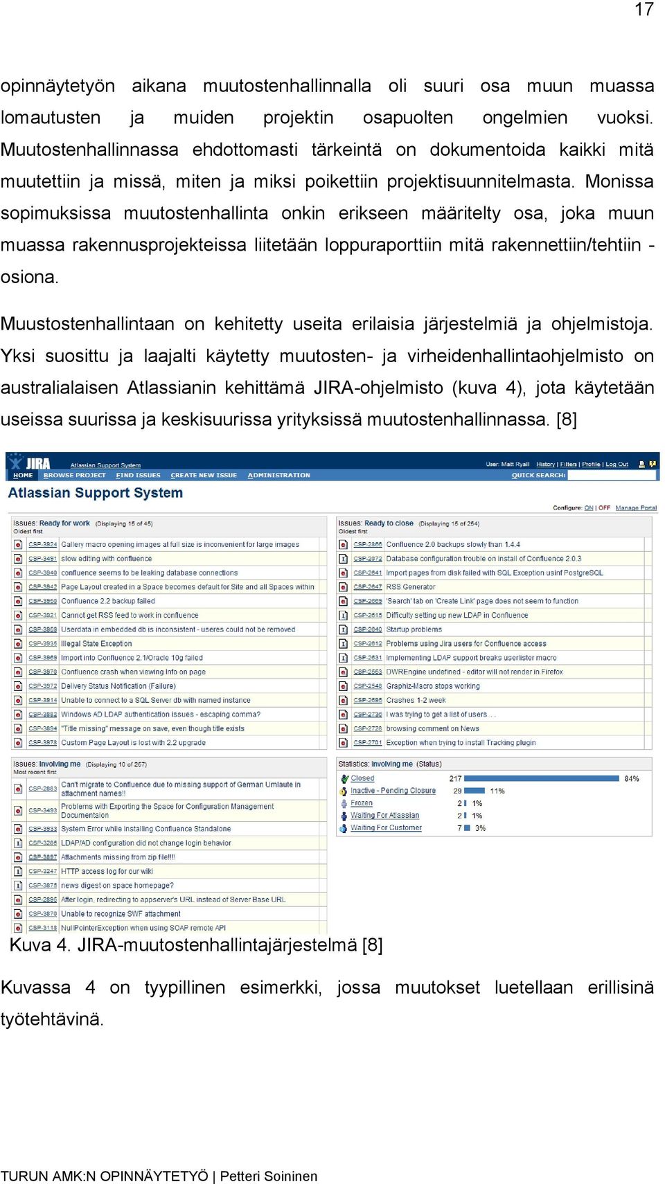 Monissa sopimuksissa muutostenhallinta onkin erikseen määritelty osa, joka muun muassa rakennusprojekteissa liitetään loppuraporttiin mitä rakennettiin/tehtiin - osiona.