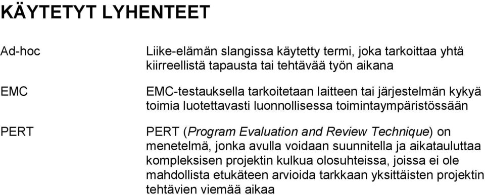 toimintaympäristössään PERT (Program Evaluation and Review Technique) on menetelmä, jonka avulla voidaan suunnitella ja