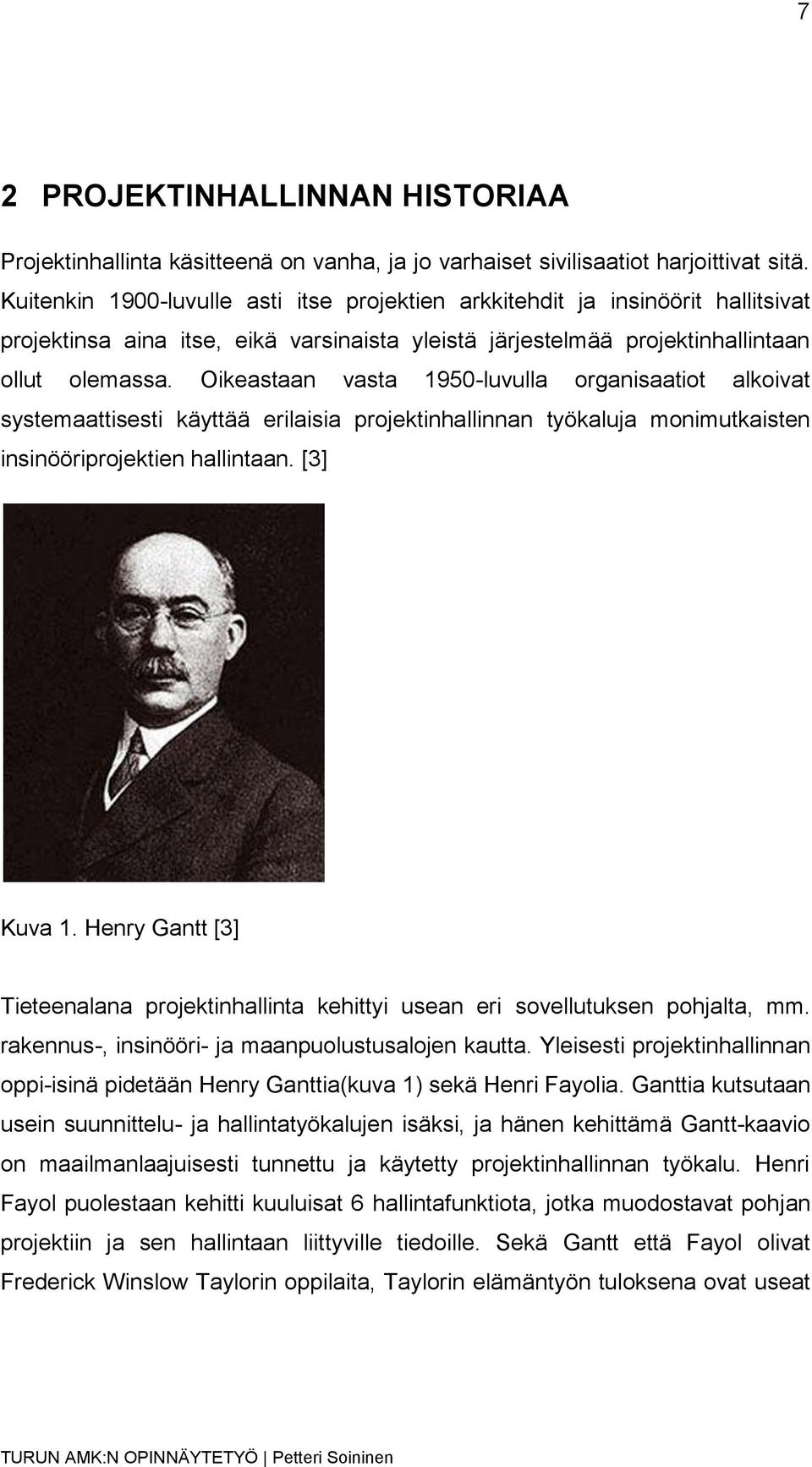 Oikeastaan vasta 1950-luvulla organisaatiot alkoivat systemaattisesti käyttää erilaisia projektinhallinnan työkaluja monimutkaisten insinööriprojektien hallintaan. [3] Kuva 1.