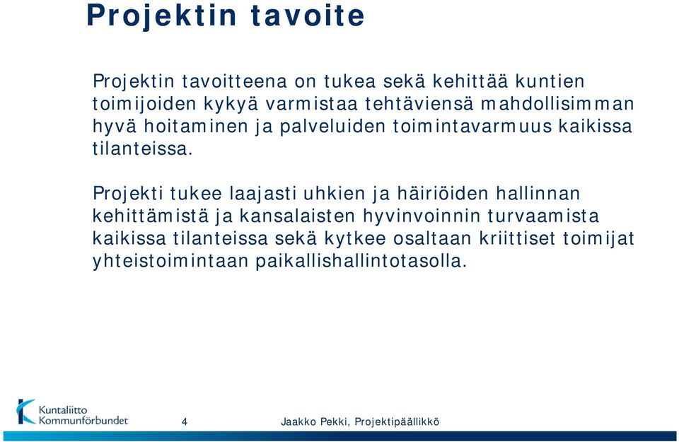 Projekti tukee laajasti uhkien ja häiriöiden hallinnan kehittämistä ja kansalaisten hyvinvoinnin