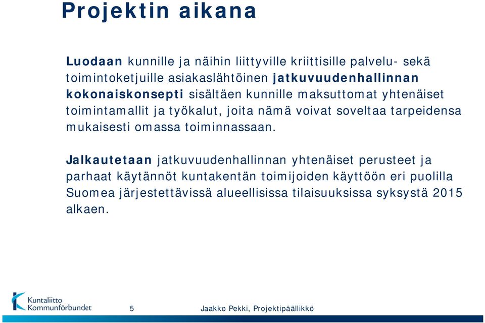 voivat soveltaa tarpeidensa mukaisesti omassa toiminnassaan.