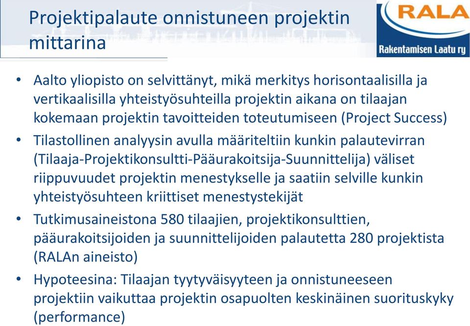riippuvuudet projektin menestykselle ja saatiin selville kunkin yhteistyösuhteen kriittiset menestystekijät Tutkimusaineistona 580 tilaajien, projektikonsulttien, pääurakoitsijoiden ja