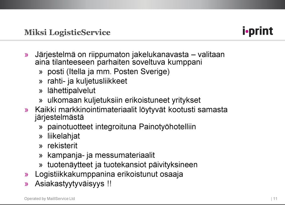 löytyvät kootusti samasta järjestelmästä» painotuotteet integroituna Painotyöhotelliin» liikelahjat» rekisterit» kampanja- ja