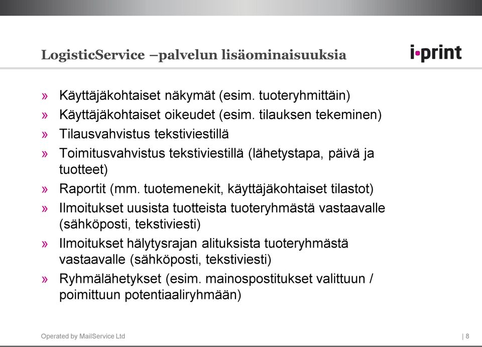 tuotemenekit, käyttäjäkohtaiset tilastot)» Ilmoitukset uusista tuotteista tuoteryhmästä vastaavalle (sähköposti, tekstiviesti)» Ilmoitukset