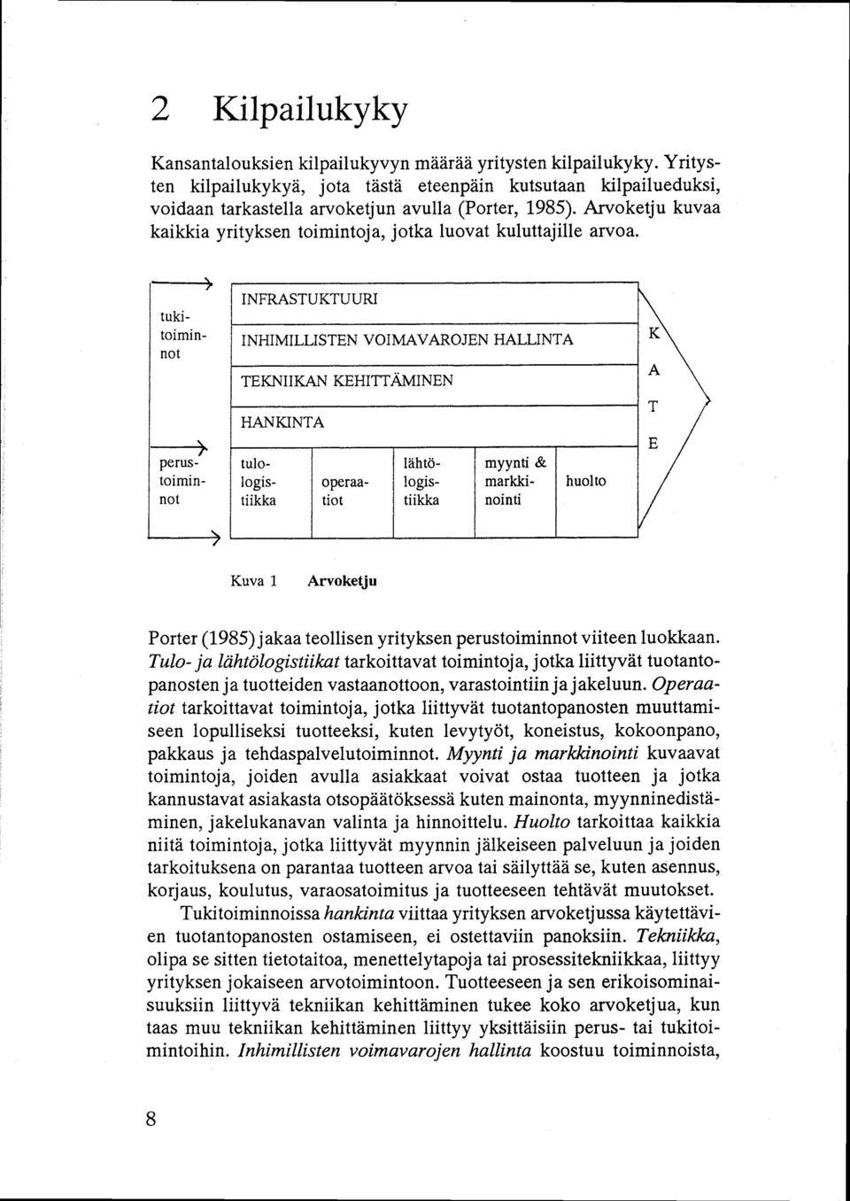 Arvoketju kuvaa kaikkia yrityksen toimintoja, jotka luovat kuluttajille arvoa. tukitoiminnot ).