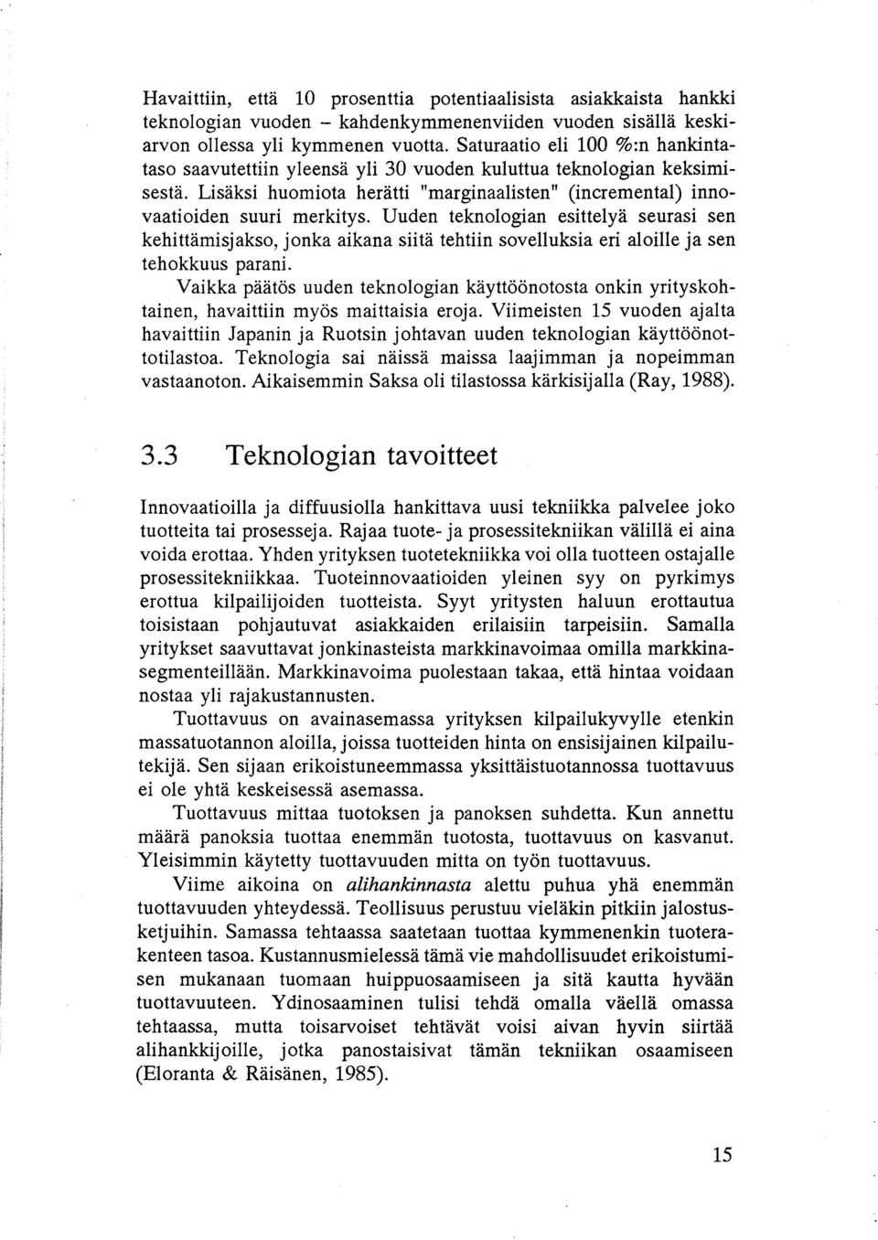 Uuden teknologian esittelyä seurasi sen kehittämisjakso, jonka aikana siitä tehtiin sovelluksia eri aloille ja sen tehokkuus parani.