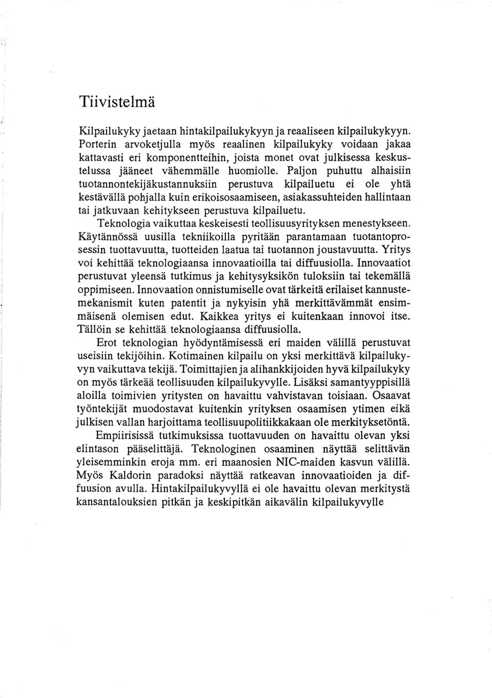 Paljon puhuttu alhaisiin tuotannontekijäkustannuksiin perustuva kilpailuetu ei ole yhtä kestävällä pohjalla kuin erikoisosaamiseen, asiakassuhteiden hallintaan tai jatkuvaan kehitykseen perustuva