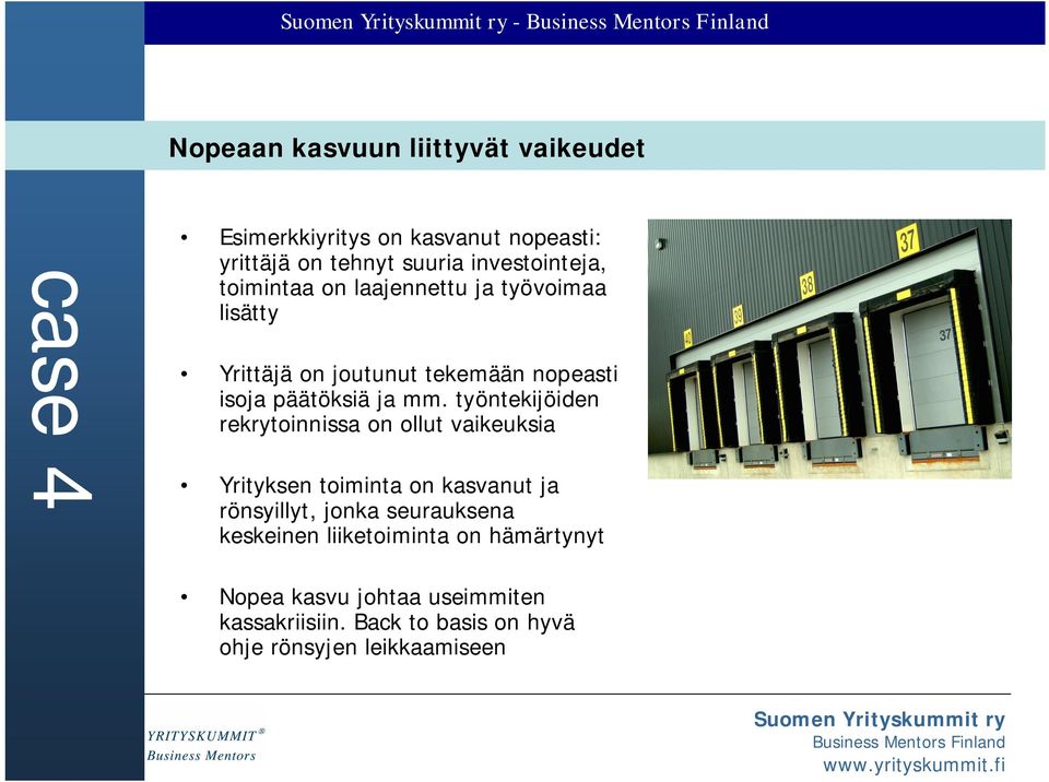 mm. työntekijöiden rekrytoinnissa on ollut vaikeuksia Yrityksen toiminta on kasvanut ja rönsyillyt, jonka seurauksena
