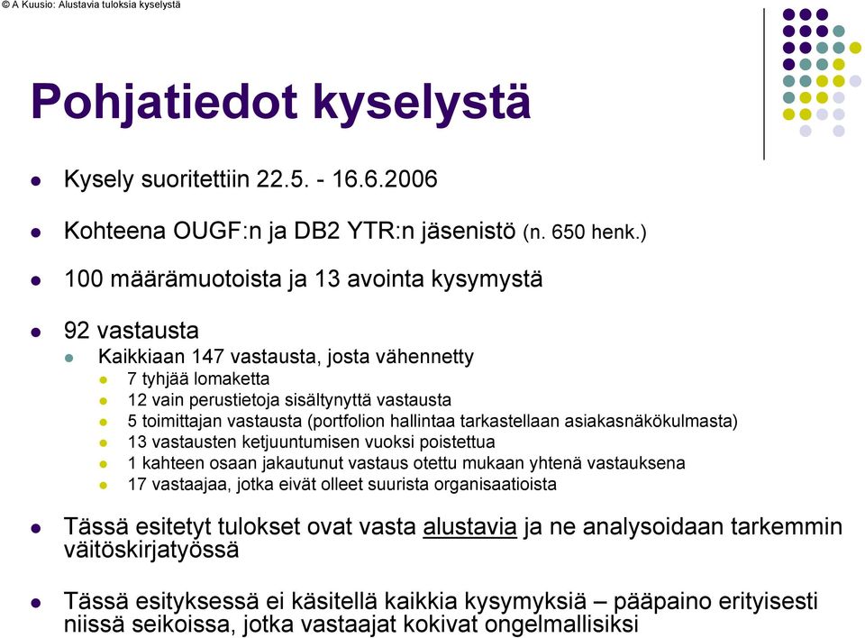 (portfolion hallintaa tarkastellaan asiakasnäkökulmasta) 13 vastausten ketjuuntumisen vuoksi poistettua 1 kahteen osaan jakautunut vastaus otettu mukaan yhtenä vastauksena 17 vastaajaa,