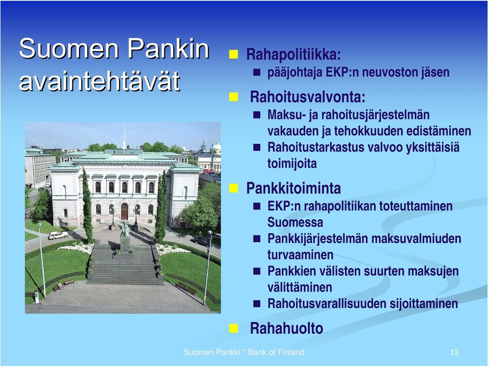 toimijoita Pankkitoiminta EKP:n rahapolitiikan toteuttaminen Suomessa Pankkijärjestelmän