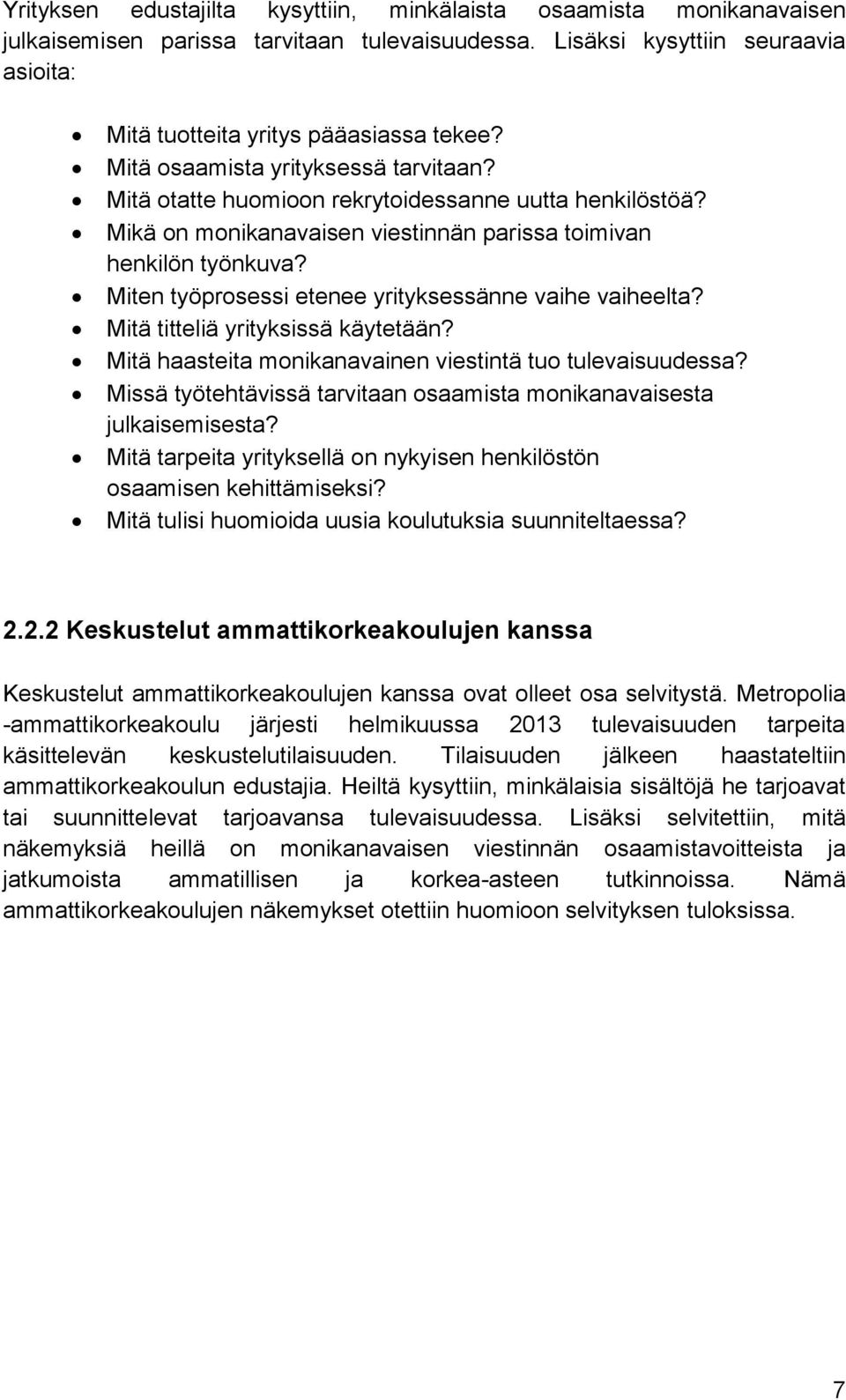 Miten työprosessi etenee yrityksessänne vaihe vaiheelta? Mitä titteliä yrityksissä käytetään? Mitä haasteita monikanavainen viestintä tuo tulevaisuudessa?