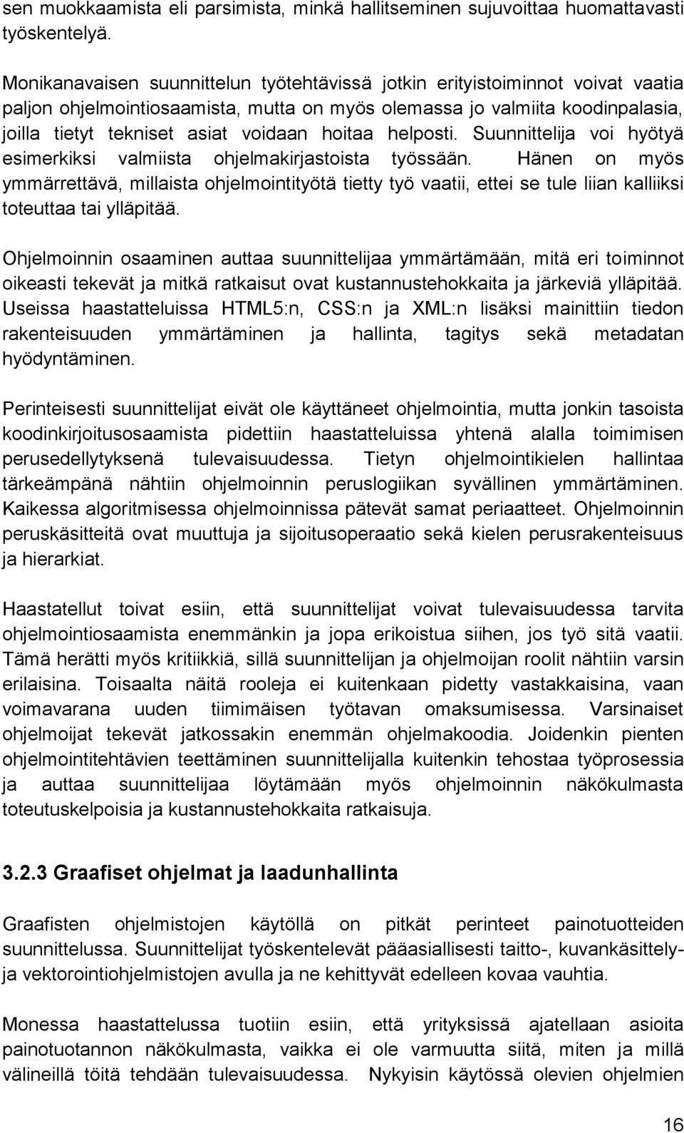 hoitaa helposti. Suunnittelija voi hyötyä esimerkiksi valmiista ohjelmakirjastoista työssään.