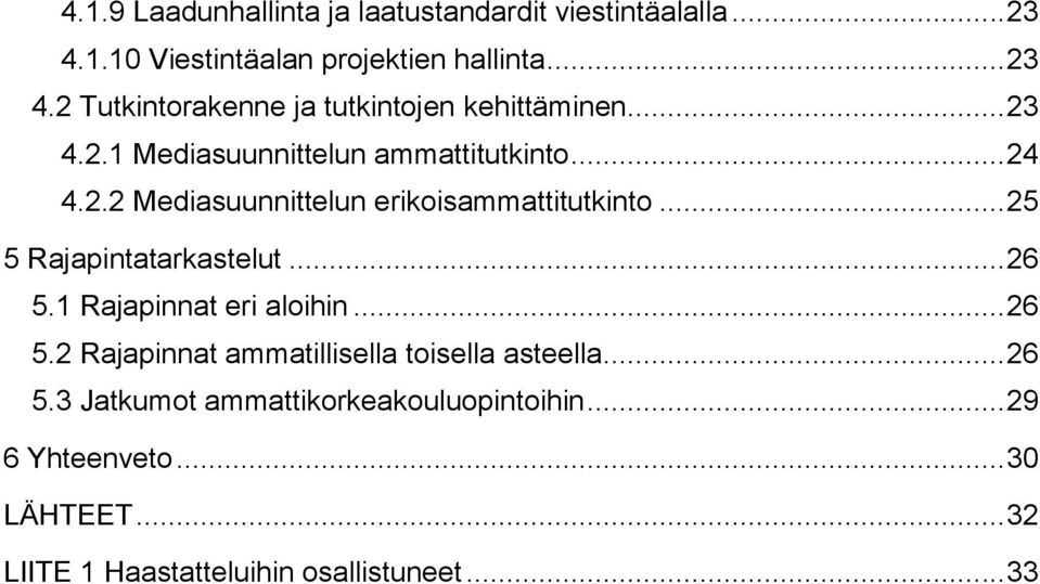 .. 26 5.1 Rajapinnat eri aloihin... 26 5.2 Rajapinnat ammatillisella toisella asteella... 26 5.3 Jatkumot ammattikorkeakouluopintoihin.