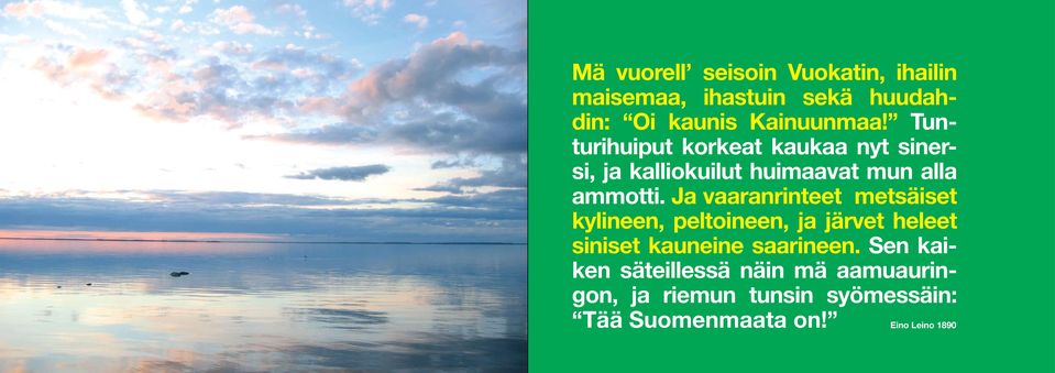 Ja vaaranrinteet metsäiset kylineen, peltoineen, ja järvet heleet siniset kauneine saarineen.