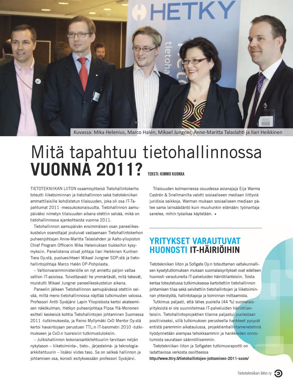 IT-Tapahtumat 2011 -messukokonaisuutta. Tietohallinnon aamupäiväksi nimetyn tilaisuuden aikana otettiin selvää, mikä on tietohallinnossa ajankohtaista vuonna 2011.