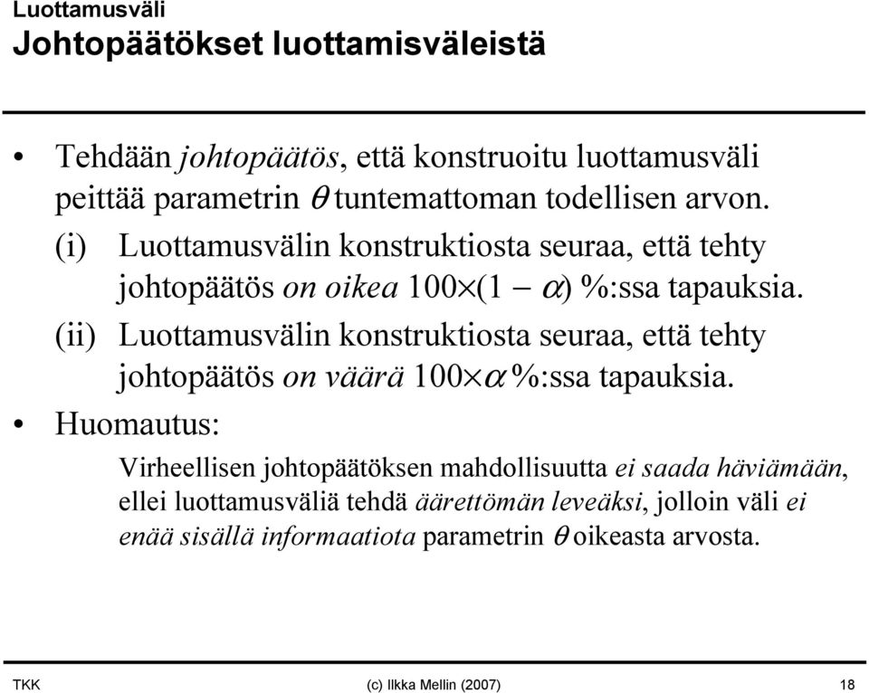 (ii) Luottamusvälin konstruktiosta seuraa, että tehty johtopäätös on väärä 100 α %:ssa tapauksia.