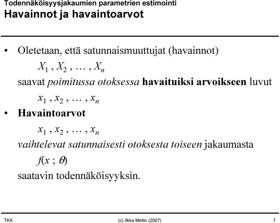 arvoikseen luvut x 1, x 2,, x n Havaintoarvot x 1, x 2,, x n vaihtelevat satunnaisesti