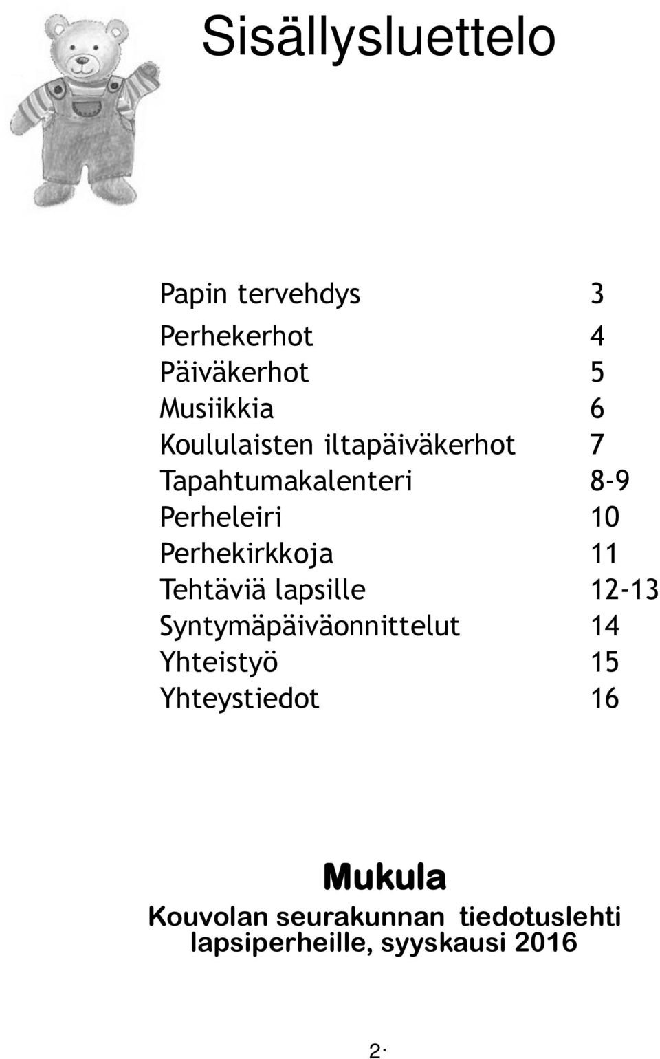 Perhekirkkoja 11 Tehtäviä lapsille 12-13 Syntymäpäiväonnittelut 14 Yhteistyö