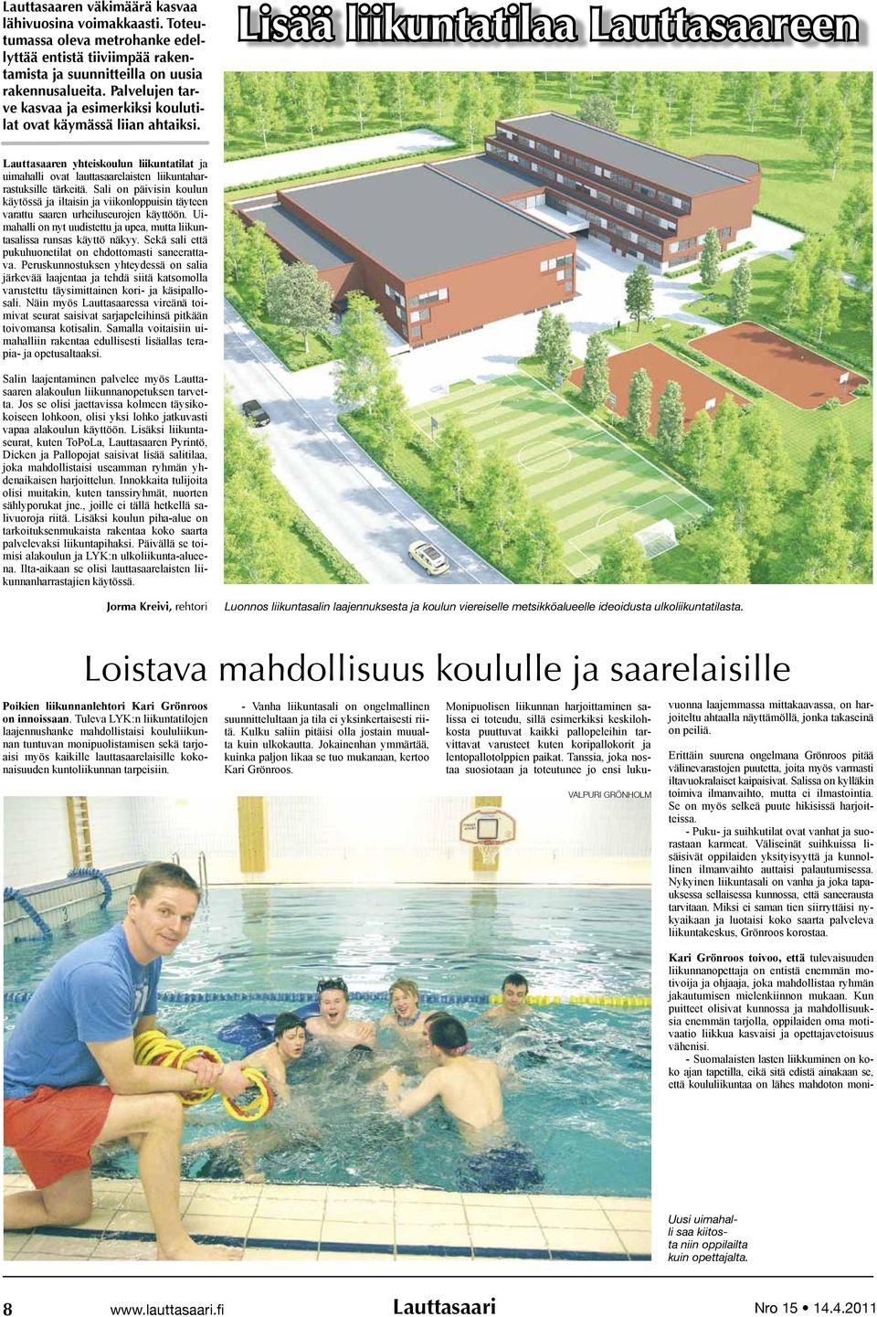 Lisää liikuntatilaa Lauttasaareen Lauttasaaren yhteiskoulun liikuntatilat ja uimahalli ovat lauttasaarelaisten liikuntaharrastuksille tärkeitä.