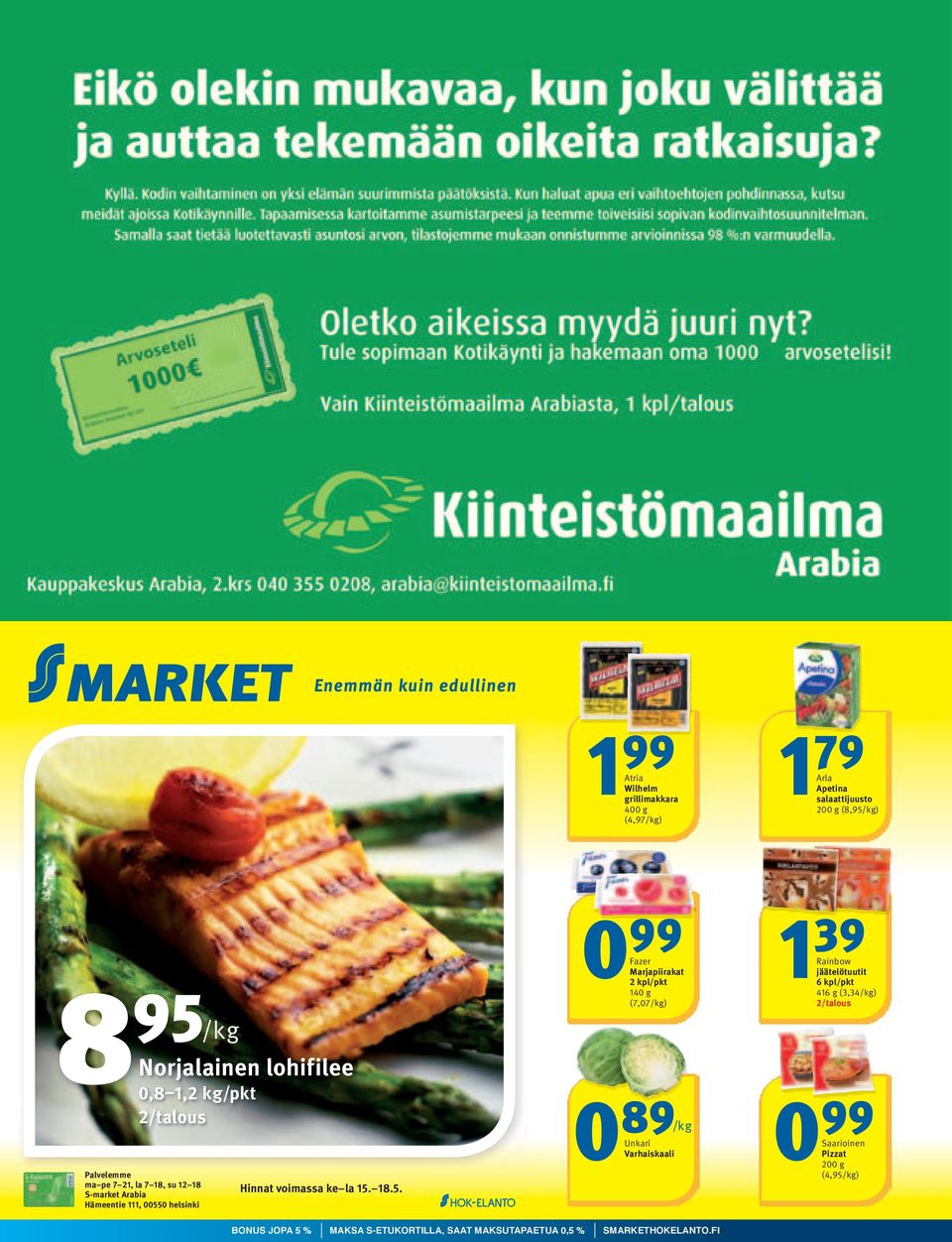 15. 18.5. 0 99 2 kpl/pkt Fazer Marjapiirakat 140 g (7,07/kg) 1 0 89 0 Unkari Varhaiskaali BONUS JOPA 5 % MAKSA S-ETUKORTILLA, SAAT