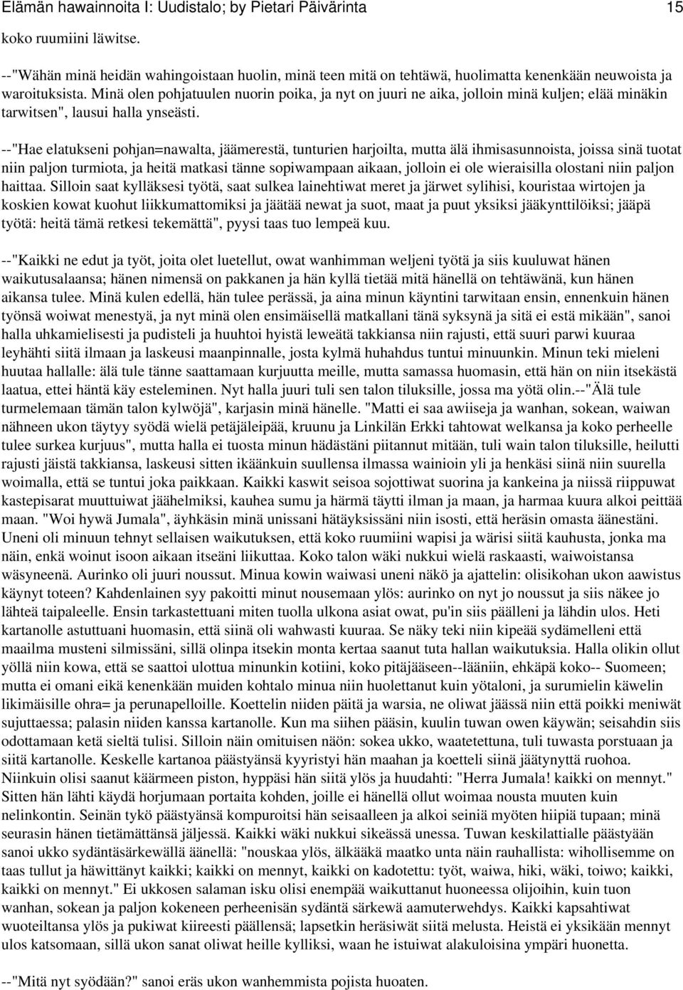 --"Hae elatukseni pohjan=nawalta, jäämerestä, tunturien harjoilta, mutta älä ihmisasunnoista, joissa sinä tuotat niin paljon turmiota, ja heitä matkasi tänne sopiwampaan aikaan, jolloin ei ole