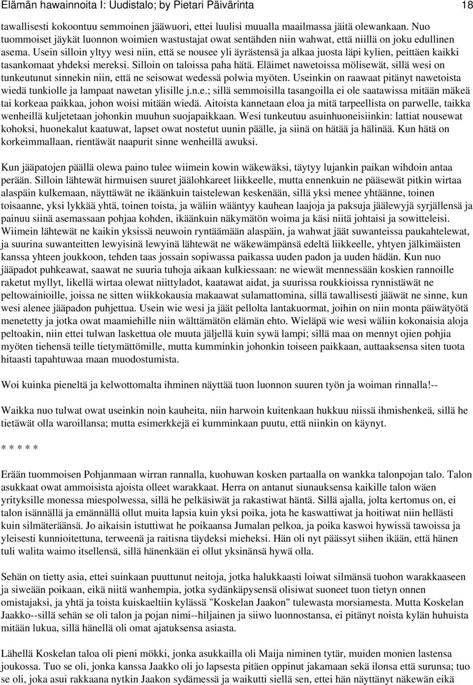 Usein silloin yltyy wesi niin, että se nousee yli äyrästensä ja alkaa juosta läpi kylien, peittäen kaikki tasankomaat yhdeksi mereksi. Silloin on taloissa paha hätä.