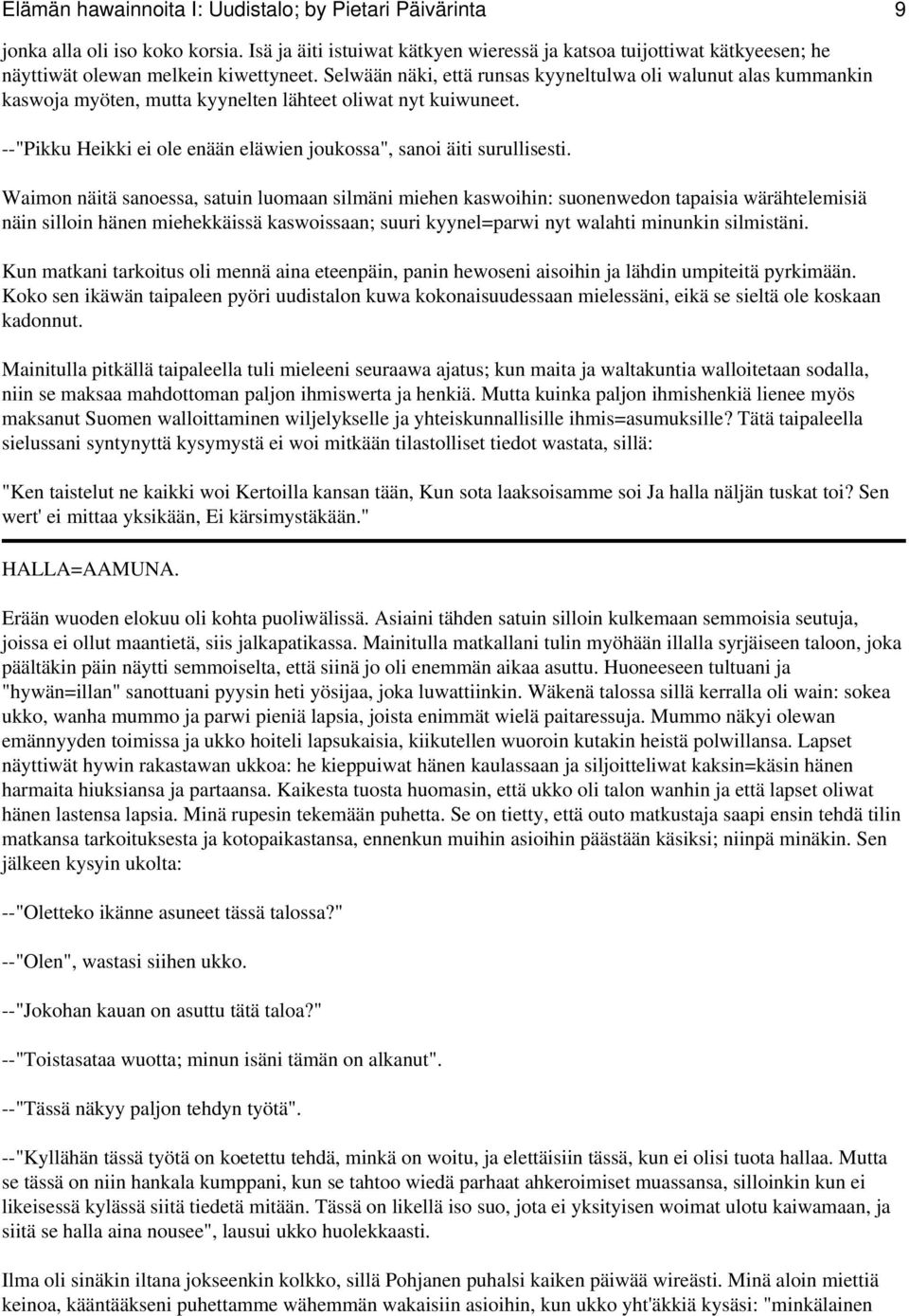 Selwään näki, että runsas kyyneltulwa oli walunut alas kummankin kaswoja myöten, mutta kyynelten lähteet oliwat nyt kuiwuneet. --"Pikku Heikki ei ole enään eläwien joukossa", sanoi äiti surullisesti.