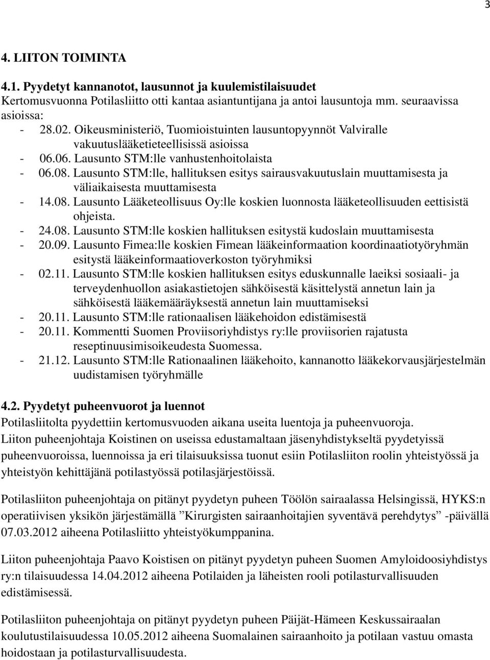 Lausunto STM:lle, hallituksen esitys sairausvakuutuslain muuttamisesta ja väliaikaisesta muuttamisesta - 14.08. Lausunto Lääketeollisuus Oy:lle koskien luonnosta lääketeollisuuden eettisistä ohjeista.