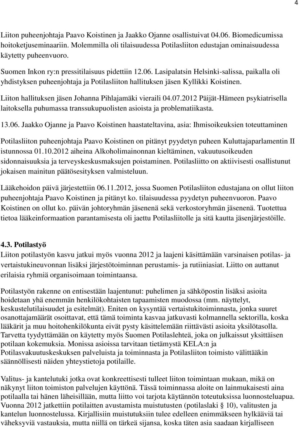 Lasipalatsin Helsinki-salissa, paikalla oli yhdistyksen puheenjohtaja ja Potilasliiton hallituksen jäsen Kyllikki Koistinen. Liiton hallituksen jäsen Johanna Pihlajamäki vieraili 04.07.