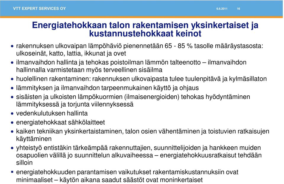 tulee tuulenpitävä ja kylmäsillaton lämmityksen ja ilmanvaihdon tarpeenmukainen käyttö ja ohjaus sisäisten ja ulkoisten lämpökuormien (ilmaisenergioiden) tehokas hyödyntäminen lämmityksessä ja