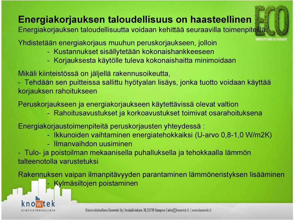 lisäys, jonka tuotto voidaan käyttää korjauksen rahoitukseen Peruskorjaukseen ja energiakorjaukseen käytettävissä olevat valtion Rahoitusavustukset ja korkoavustukset toimivat osarahoituksena