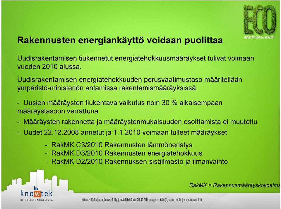 Uusien määräysten tiukentava vaikutus noin 30 % aikaisempaan määräystasoon verrattuna Määräysten rakennetta ja määräystenmukaisuuden osoittamista ei muutettu